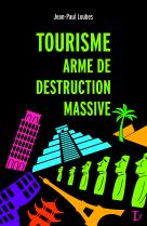 Tourisme, arme de destruction massive